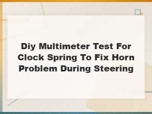 Diy Multimeter Test for Clock Spring to Fix Horn Problem