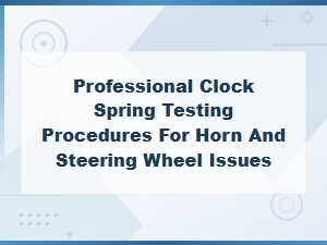 Professional Clock Spring Testing Procedures for Horn and Steering Wheel Diagnosis