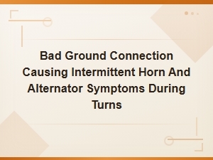 Bad Ground Connection Causing Intermittent Horn and Alternator Problems During Turns
