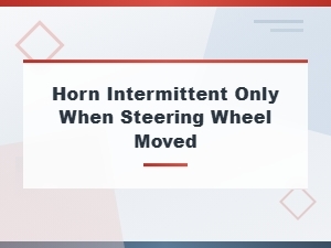 Horn Only Works Intermittently When Steering Wheel Is Moved: Wiring and Fuse Fixes